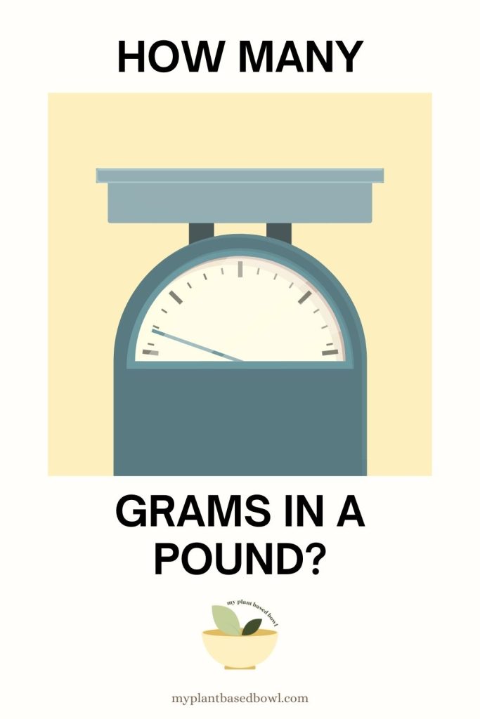 How Many Grams Are In A Pound? + Conversion Chart My Plant Based Bowl
