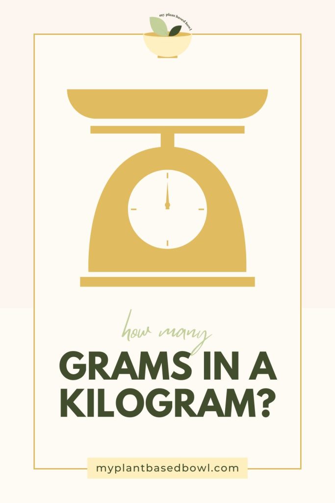How many grams are in a kilogram? Conversion Chart - My Plant Based Bowl